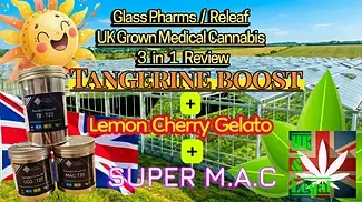Glass Pharms, Releaf, Tangerine Boost, lemon Cherry Gelato & Super Mac medical cannabis review UK 