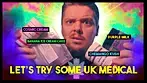 Let's Try Some UK MEDICAL