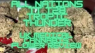 All Nations TT T28 - Tropic Thunder - UK Medical Cannabis Flower Review