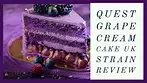 Quest Grape Cream Cake UK Strain Review