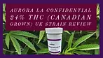 Aurora La Confidential 24%THC Canadian Grown Strain Review