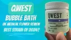 Qwest - Bubble Bath | UK Medical Flower Review | The Best So Far?!
