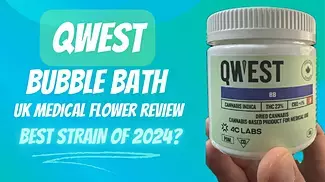 Qwest - Bubble Bath | UK Medical Flower Review | The Best So Far?!