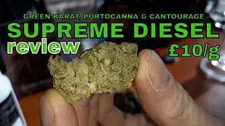 SUPREME DIESEL | Green Karat, Portocanna & Cantourage | £10/g | REVIEW