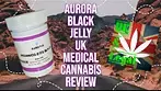 Aurora Black jelly UK medical cannabis review